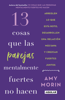 13 Cosas Que Las Parejas Mentalmente Fuertes No Hacen / 13 Things Mentally Strong Couples Don't Do - Amy Morin