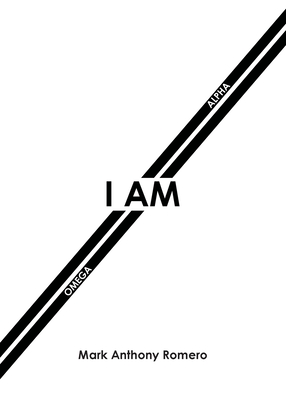 I Am: Alpha and Omega - Mark Anthony Romero