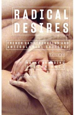 Poza produsului Radical Desires: French Gay Liberation and Anticolonial Critique - Hauke Branding