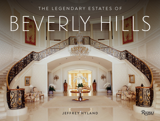 The Legendary Estates of Beverly Hills - Jeffrey Hyland