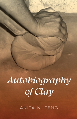 Autobiography of Clay - Anita Feng