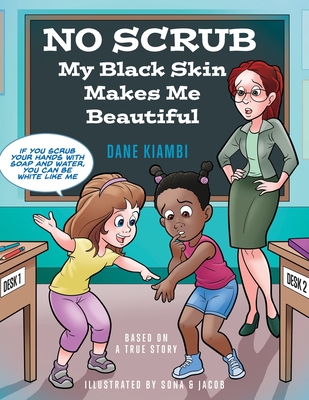 No Scrub: My Black Skin Makes Me Beautiful (A Children's Book About Diversity, Self-Worth, Inclusion, and Kindness). - Dane Kiambi