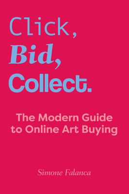 Click, Bid, Collect: The Modern Guide to Online Art Buying - Simone Falanca