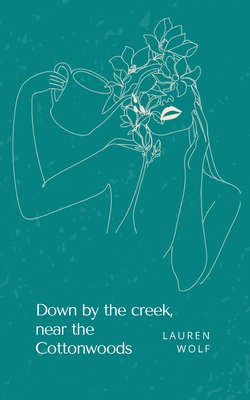 Down by the creek, near the Cottonwoods - Lauren Wolf
