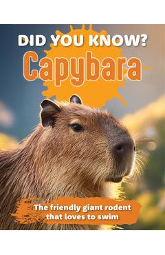 Poza produsului Did You Know? Capybara: The Friendly Giant Rodent That Loves to Swim. - New Holland Publishers