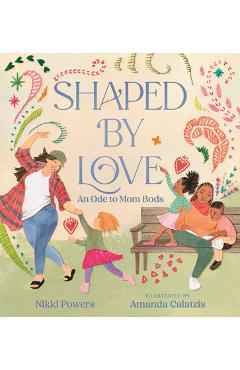 Poza produsului Shaped by Love: An Ode to Mom Bods - Nikki Powers