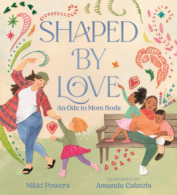 Shaped by Love: An Ode to Mom Bods - Nikki Powers
