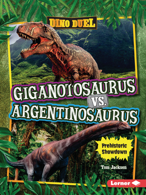 Giganotosaurus vs. Argentinosaurus: Prehistoric Showdown - Tom Jackson