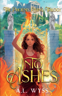 Into Ashes: The Phoenix Rising Trilogy, Book 3 - A. L. Wyss
