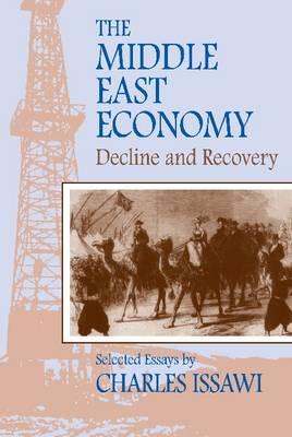 The Middle East Economy: Decline and Recovery: Selected Essays - Charles Issawi
