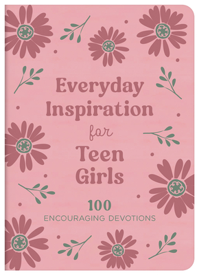 Everyday Inspiration for Teen Girls: 100 Encouraging Devotions - Janice Thompson