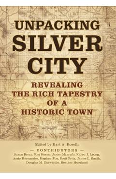 Poza produsului Unpacking Silver City - Bart A. Roselli