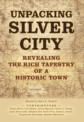 Unpacking Silver City - Bart A. Roselli