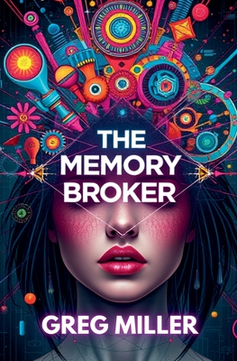 The Memory Broker - Greg Miller