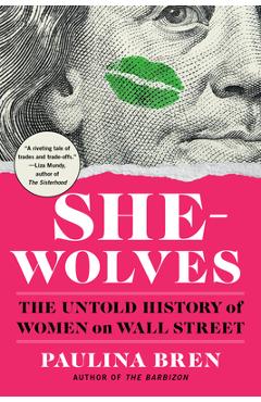 Coperta cărții 'She-Wolves: The Untold History of Women on Wall Street - Paulina Bren'