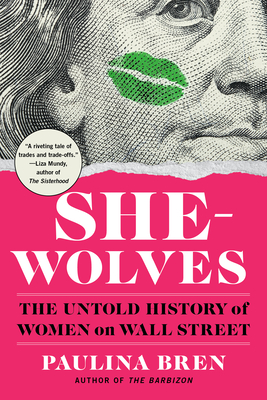 She-Wolves: The Untold History of Women on Wall Street - Paulina Bren