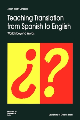 Teaching Translation from Spanish to English: Worlds Beyond Words - Allison Beeby-lonsdale