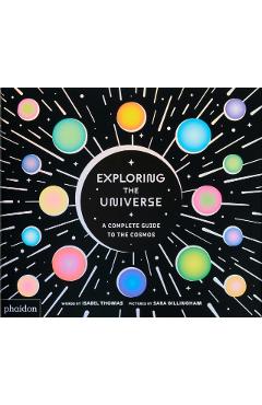 Exploring the Universe: A Complete Guide to the Cosmos - Isabel Thomas
