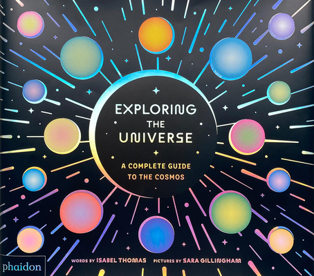 Exploring the Universe: A Complete Guide to the Cosmos - Isabel Thomas