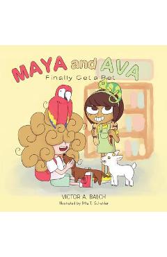 Coperta cărții 'Maya and Ava Finally Get a Pet - Victor A. Balch'