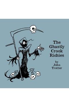 Poza produsului The Ghastly Crook Richies: An Alphabet of Karmic Consequences - John Trotter