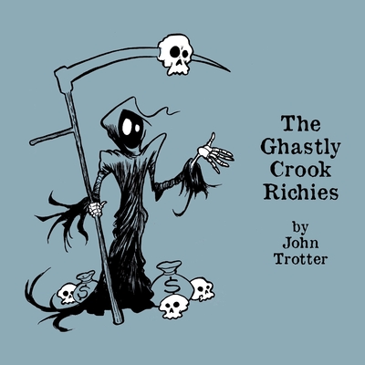 The Ghastly Crook Richies: An Alphabet of Karmic Consequences - John Trotter