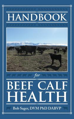 Handbook for Beef Calf Health - Robert Sager