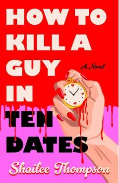 Poza produsului How to Kill a Guy in Ten Dates - Shailee Thompson