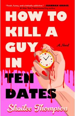 How to Kill a Guy in Ten Dates - Shailee Thompson