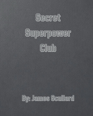 Secret Superpower Club - James Scullard