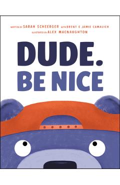 Poza produsului Dude. Be Nice - Sarah Scheerger