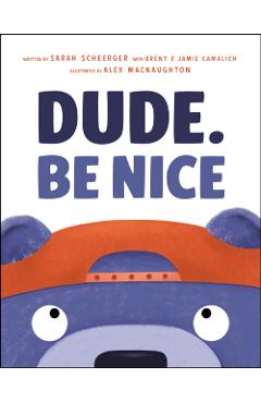 Dude. Be Nice - Sarah Scheerger