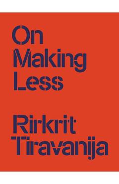 Coperta cărții 'On Making Less - Rirkrit Tiravanija'