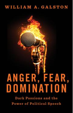 Poza produsului Anger, Fear, Domination: Dark Passions and the Power of Political Speech - William A. Galston