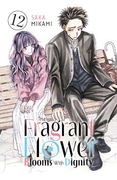 Coperta cărții 'The Fragrant Flower Blooms with Dignity 12 - Saka Mikami'