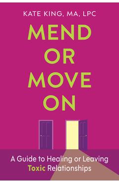 Poza produsului Mend or Move on: A Guide to Healing or Leaving Toxic Relationships - Kate King