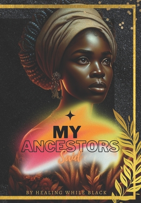 My Ancestors Said: by Healing While Black - Emmanuel Simms