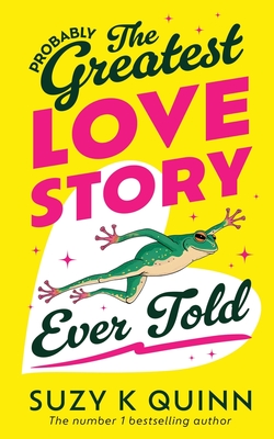 (Probably) The Greatest Love Story Ever Told: The life-affirming, miraculous book everyone is talking about - Suzy K. Quinn