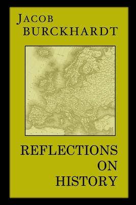 Reflections on History - Jacob Burckhardt