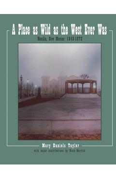 Coperta cărții 'A Place as Wild as The West Ever Was Mesilla, New Mexico 1848-1872 - Nona Barrick'