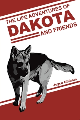 The Life Adventures of Dakota and Friends - Joyce Gillham