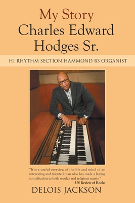 My Story Charles Edward Hodges Sr.: Hi Rhythm Section Hammond B-3 Organist - Delois Jackson