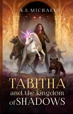 Tabitha and the Kingdom of Shadows - K. S. Michaels
