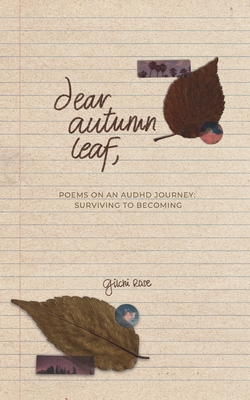 Dear Autumn Leaf: Poems on An AuDHD Journey: Surviving to Becoming - Gilchi Rose Di