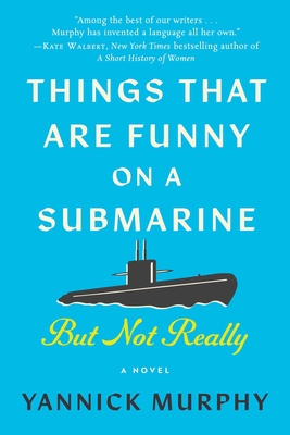 Things That Are Funny on a Submarine But Not Really - Yannick Murphy
