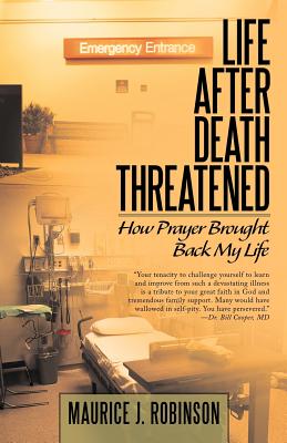 Life After Death Threatened: How Prayer Brought Back My Life - Maurice J. Robinson