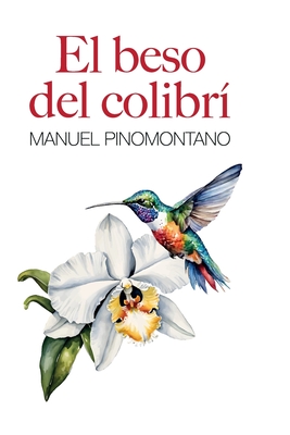 El Beso del Colibrí - Manuel Pinomontano