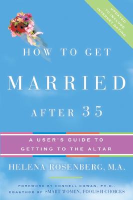 How to Get Married After 35 Revised Edition: A User's Guide to Getting to the Altar - Helena Hacker Rosenberg