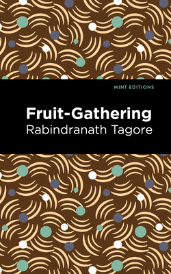 Fruit-Gathering - Rabindranath Tagore
