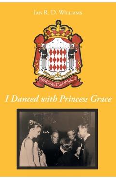 Poza produsului I Danced with Princess Grace - Ian R. D. Williams